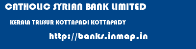 CATHOLIC SYRIAN BANK LIMITED  KERALA TRISSUR KOTTAPADI KOTTAPADY  banks information 